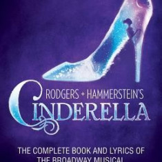 Rodgers + Hammerstein's Cinderella: The Complete Book and Lyrics of the Broadway Musical the Applause Libretto Library