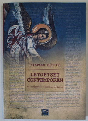 LETOPISET CONTEMPORAN , UN COMPENDIU NATIONAL - ORTODOX de FLORIAN BICHIR , 2011 foto