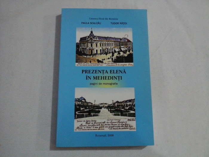 PREZENTA ELENA IN MEHEDINTI Pagini de monografie - Paula SCALCAU / Tudor RATOI
