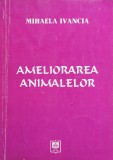 Cumpara ieftin Ameliorarea animalelor - 2007 - Mihaela Ivancia (xx970)