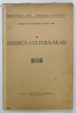BISERICA - CULTURA - NEAM , CICLUL DE CONFERINTE PE ANUL 1936 , APARUTA 1936 , PREZINTA URME DE UZURA , COTOR INTARIT CU SCOTCH