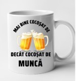 Cana alba personalizata Mai bine cocosat de bere decat cocosat de munca, INOVATIX&reg;. 330 ml, Oem