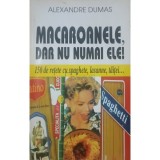 Alexandre Dumas - Macaroanele, dar nu numai ele! (Editia: 1999)