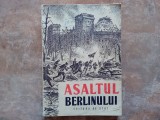 ASALTUL BERLINULUI. AMINTIRI, SCRISORI, JURNALE ALE OSTASILOR CARE AU LUAT PARTE LA ASEDIUL BERLINULUI 1949