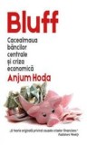 Cumpara ieftin Bluff. Cacealmaua bancilor centrale si criza economica/Anjum Hoda, Rao