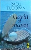Radu Tudoran - Maria si marea, Editura Arta Grafica, 1992, 413 pagini, carte in limba romana