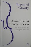 Amintirile lui George Enescu de Bernard Gavoty - Biografii, Carte
