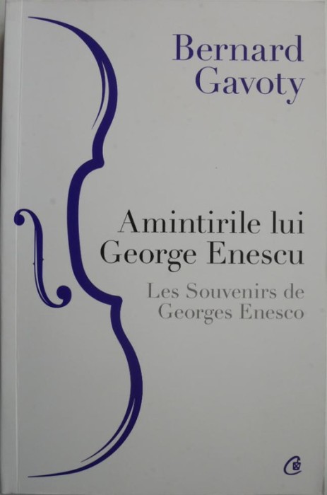 Amintirile lui George Enescu &ndash; Bernard Gavoty