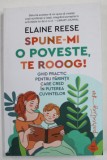 SPUNE - MI O POVESTE , TE ROOOG ! - GHID PRACTIC PENTRU PARINTII CARE CRED IN PUTEREA CUVINTELOR de ELAINE REESE , 2021