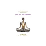 You Are Not Broken: A Compassionate Guide to Uncovering Inner Wisdom and Transforming Your Life with Hypnotherapy