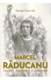 Marcel Raducanu. Talent, fenomen si legenda - George Coca Lob