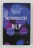 INTRODUCERE IN NLP , TEHNICI PSIHOLOGICE PENTRU A - I INTELEGE SI INFLUENTA PE OAMENI , EDITIA A II - A de JOSEPH O &#039; CONNOR si JOHN SEYMOUR , 2019