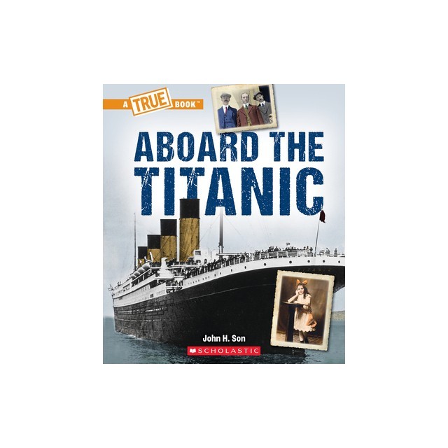 Aboard the Titanic (a True Book: The Titanic)