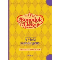 A vit&eacute;z szab&oacute;leg&eacute;ny - Benedek Elek mes&eacute;i - Mes&eacute;k kis hős&ouml;knek - Benedek Elek
