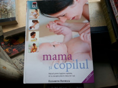 MAMA SI COPILUL DE ELIZABETH FENWICK, EDITIE COMPLET REVIZUITA SI ACTUALIZATA 2010 foto