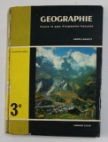 GEOGRAPHIE - FRANCE ET PAYS D &#039;EXPRESSION FRANCAISE , CLASSE DE TROISIEME DE LYCEEES ...par ANDRE LABASTE , 1968 , PREZINTA PETE , URME DE UZURA , CO