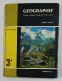 GEOGRAPHIE - FRANCE ET PAYS D &#039;EXPRESSION FRANCAISE , CLASSE DE TROISIEME DE LYCEEES ...par ANDRE LABASTE , 1968 , PREZINTA PETE , URME DE UZURA , CO