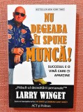 Nu degeaba ii spune munca! Succesul e o vina care-ti apartine. Editura ACT si Politon, 2021 - Larry Winget