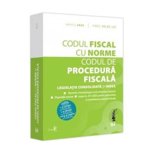 Codul fiscal cu norme si Codul de procedura fiscala. Aprilie 2023, editie tiparita pe hartie alba