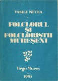 C9788N Folclorul și folcloriștii mureșeni de Vasile Netea, 1983, T&acirc;rgu Mureș, cu dedicația olografă a autorului