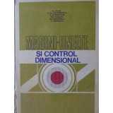 MASINI-UNELTE SI CONTROL DIMENSIONAL-M. IVAN, N.N. ANTONESCU, C. DUMITRAS, GH. RUSAN, GH. BADESCU, I. POPES-127203