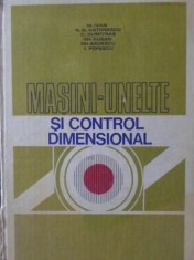 MASINI-UNELTE SI CONTROL DIMENSIONAL-M. IVAN, N.N. ANTONESCU, C. DUMITRAS, GH. RUSAN, GH. BADESCU, I. POPES-127204