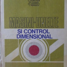 MASINI-UNELTE SI CONTROL DIMENSIONAL-M. IVAN, N.N. ANTONESCU, C. DUMITRAS, GH. RUSAN, GH. BADESCU, I. POPESCU