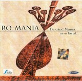 Ro-Mania - De C&acirc;nd Muma Ne-o Făcut..., CD