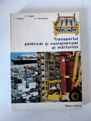 Transportul paletizat si containerizat al marfurilor, R. Hagiac, 1977 foto