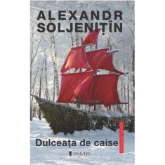 Dulceata de caise - Alexandr Soljenitin - Univers
