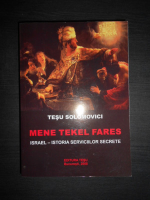 TESU SOLOMOVICI - MENE, TEKEL, FARES. ISTORIA SERVICIILOR SECRETE ISRAELIENE foto