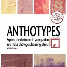 Anthotypes: Explore the Darkroom in Your Garden and Make Photographs Using Plants