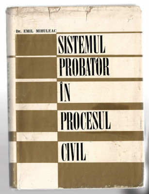 Sistemul probator in procesul civil - dr. Emil Mihuleac, Ed. Academiei, 1970 foto