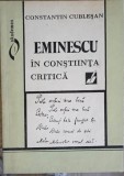 Eminescu in Constiinta Critica - Constantin Cublesan, Akademos Art, 1994, Biografii, Literatura Romana