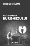 Metamorfoza burghezului - Jacques Ellul, Ed. Sens, Arad, 2017