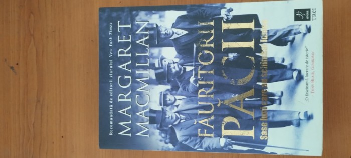 MARGARET MACMILLAN- FĂURITORII PĂCII. ȘASE LUNI CARE AU SCHIMBAT LUMEA