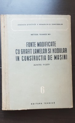 Fonte modificate cu grafit lamelar și nodular &amp;icirc;n construcția de mașini - Dumitru Rașeev (foarte rară!!!) foto
