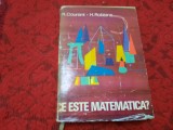 R. COURANT, H. ROBBINS- CE ESTE MATEMATICA? EXPUNERE A IDEILOR SI METODELOR