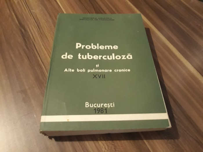 PROBLEME DE TUBERCULOZA SI ALTE BOLI PULMONARE CRONICE XVII 1981/408 PAGINI