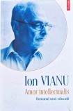 Amor intellectualis. Romanul unei educații - 2021 - Ion Vianu (B351)
