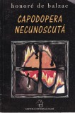 Honore de Balzac - Capodopera Necunoscuta, Roman, Beletristica, UNIVERSAL DALSI, 1999, Limba Romana