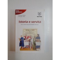 ISTORIA E SERVITA , PRANZUL LA CURTE , VICII SI VIRTUTI LA MASA PERSONALITATILOR DIN ISTORIE de MARIANGELA RINALDI , MARIANGELA VICINI , 2007 * MINIMA
