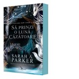 Sa prinzi o luna cazatoare. Primul volum al seriei Caderea lunii - Laura Ciobanu, Sarah A. Parker