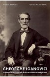Gheorghe Ioanovici. Un roman in fruntea francmasoneriei maghiare - Flavius Bunoiu, Mircea Munteanu