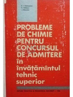 V. T. Marculetiu - Probleme de chimie pentru concursul de admitere in invatamantul tehnic superior (editia 1966) foto