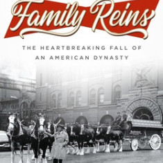 Family Reins: The Heartbreaking Fall of an American Dynasty--And the Discovery of What Really Matters