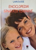 Larousse Enciclopedia Sanatatii Feminine - Carte Noua sau Anticariat, Stare Buna