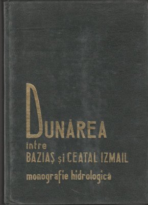 Dunarea intre Bazias si Ceatal Izmail - Monografie hidrologica foto