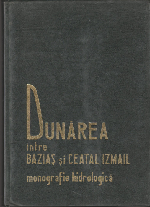 Dunarea intre Bazias si Ceatal Izmail - Monografie hidrologica