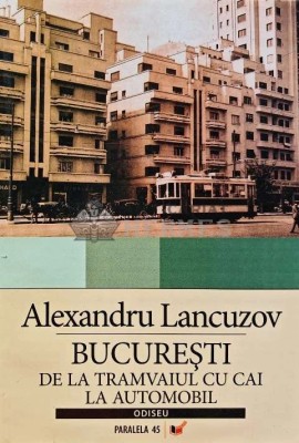 Bucuresti. De la tramvaiul cu cai la automobil - 2007 - Alexandru Lancuzov (@C77) foto
